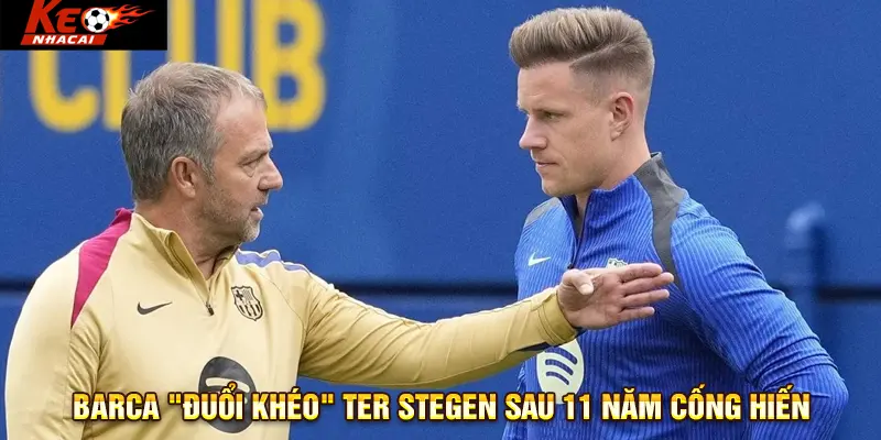 Barca "đuổi khéo" Ter Stegen sau 11 năm cống hiến