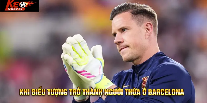 Khi biểu tượng trở thành người thừa ở Barcelona